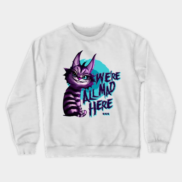 We're all mad here Crewneck Sweatshirt by yulia-rb